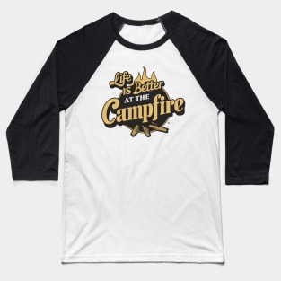 life is better at the campfire Baseball T-Shirt